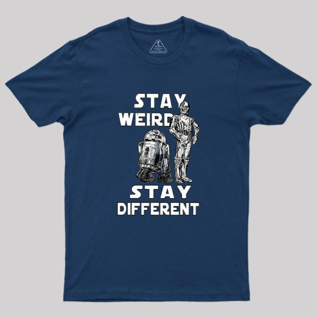 R2-D2 C-3PO Stay Weird Stay Different Geek T-Shirt