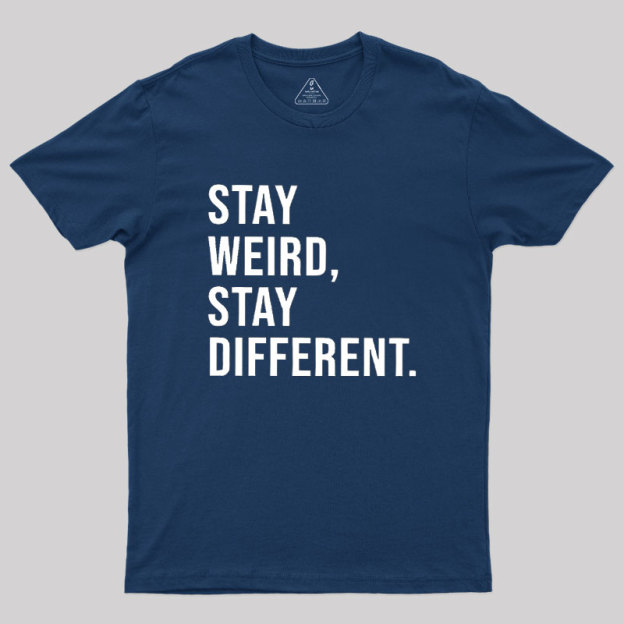 Stay Weird Stay Different Geek T-Shirt