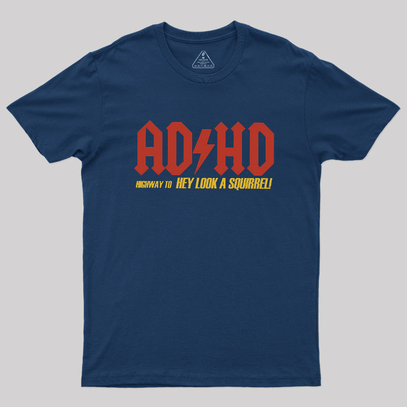 AD HD Highway To Hey look A Squirrel Geek T-Shirt