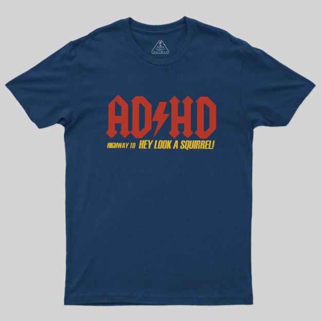 AD HD Highway To Hey look A Squirrel Geek T-Shirt