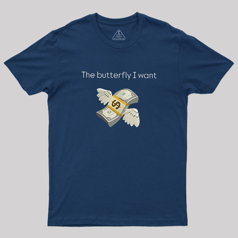 The Butterfly I Want Geek T-Shirt