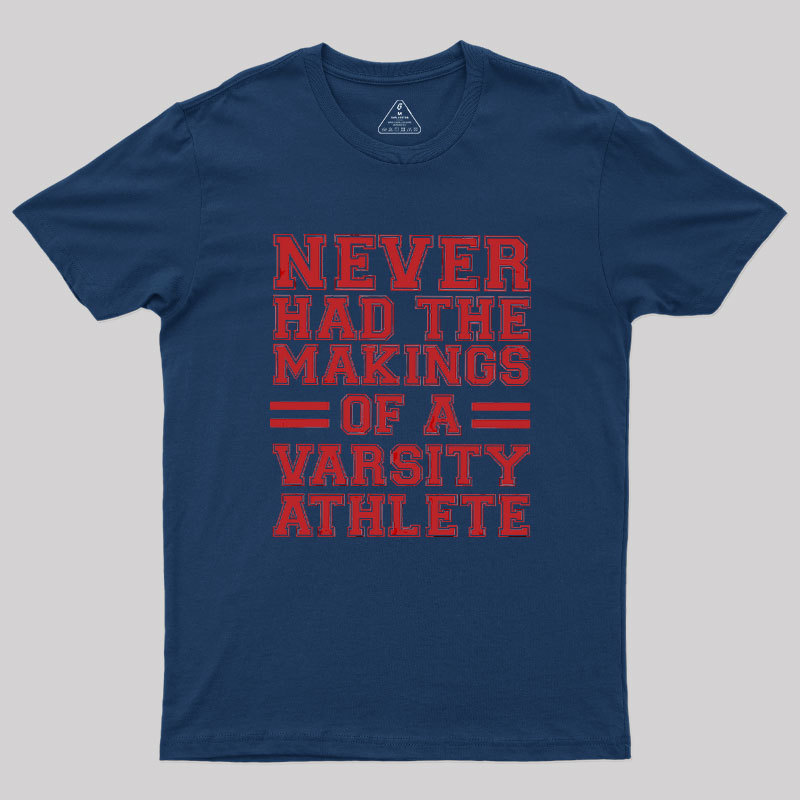 Never Had The Makings Of A Varsity Athlete Geek T-Shirt
