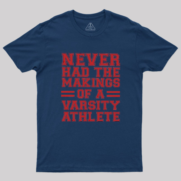 Never Had The Makings Of A Varsity Athlete Geek T-Shirt