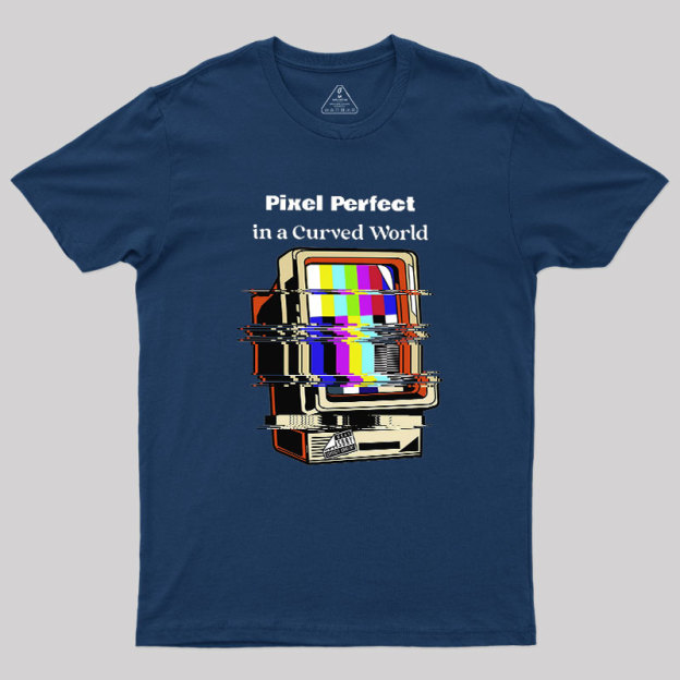 Pixel Perfect In A Curved World Geek T-Shirt