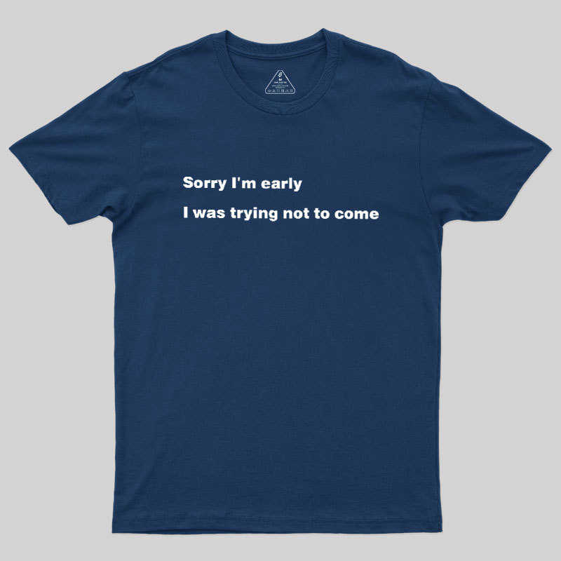 I Was Trying Not To Come Geek T-Shirt