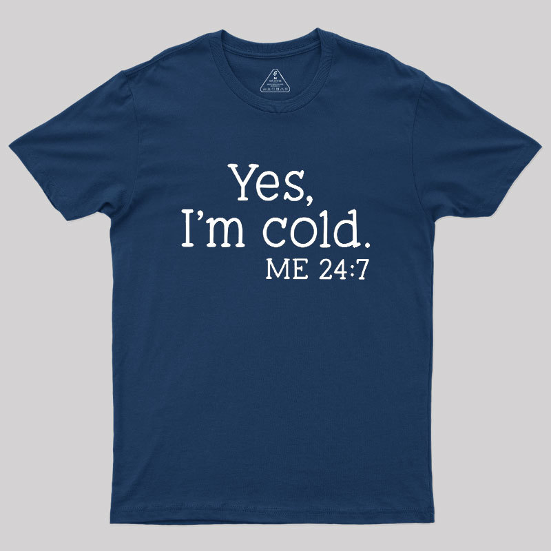 Yes I'm Cold Geek T-Shirt