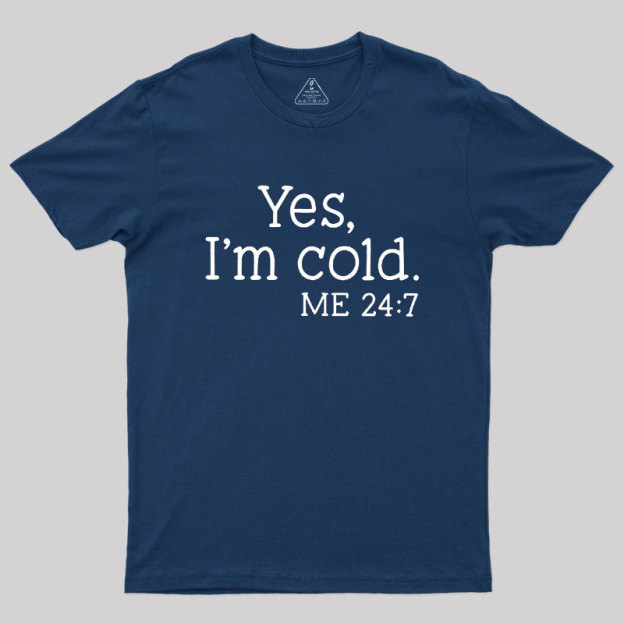 Yes I'm Cold Geek T-Shirt