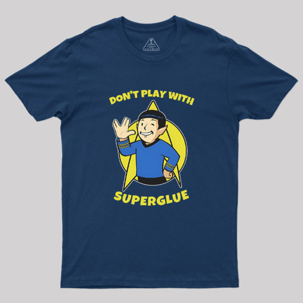 Don't Play With Superglue Geek T-Shirt