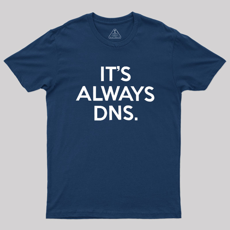 It's Always DNS Geek T-Shirt