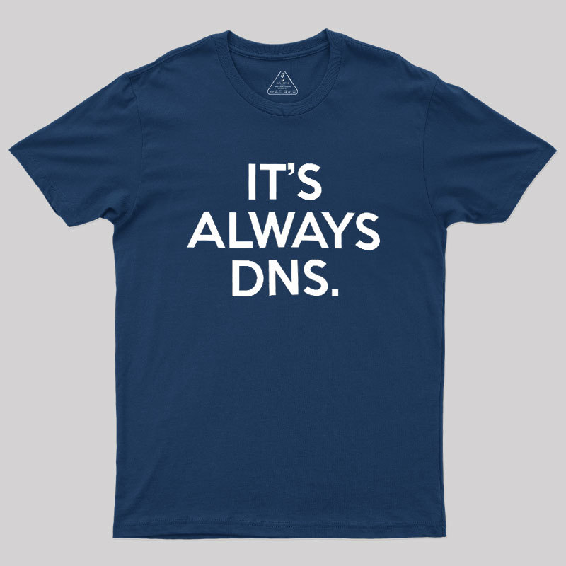 It's Always DNS Geek T-Shirt