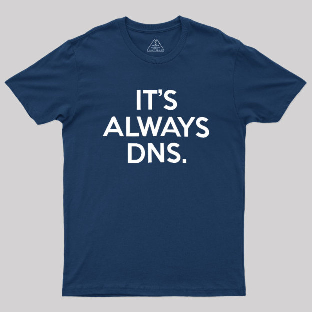 It's Always DNS Geek T-Shirt