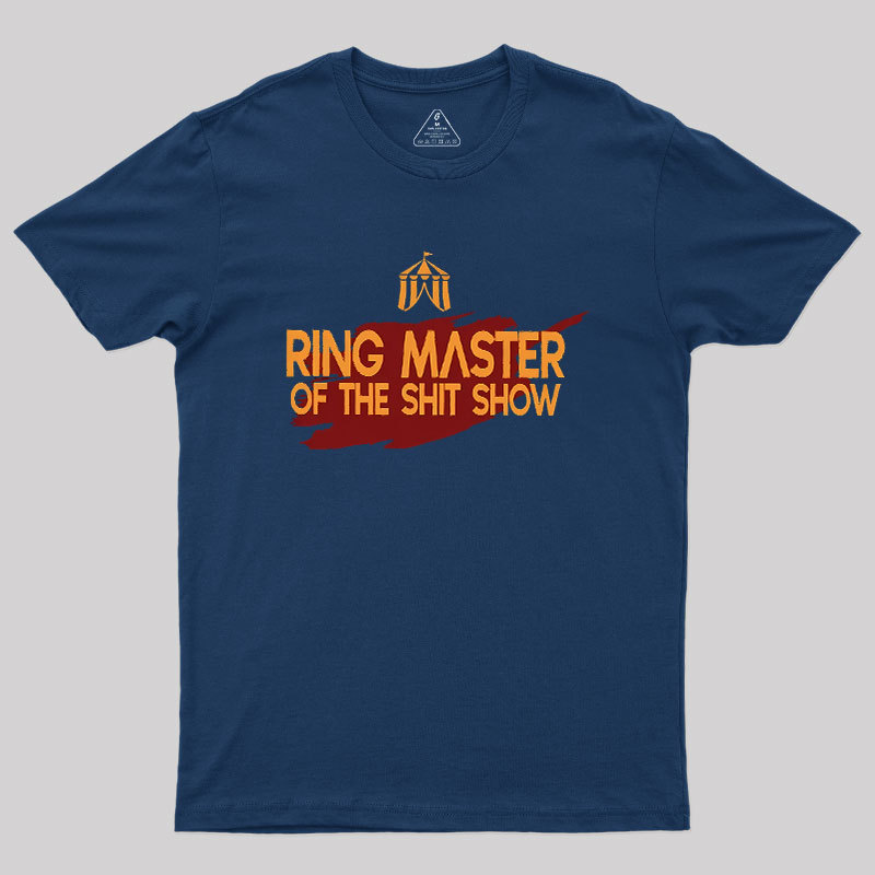 Ringmaster Of The Sh*t Show Geek T-Shirt