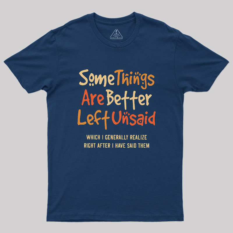 Some Things Are Just Better Left Unsaid Geek T-Shirt