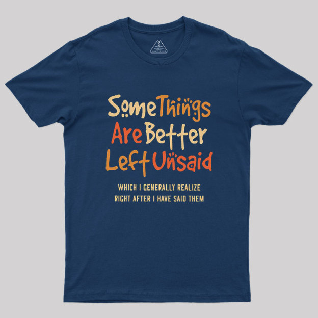 Some Things Are Just Better Left Unsaid Geek T-Shirt