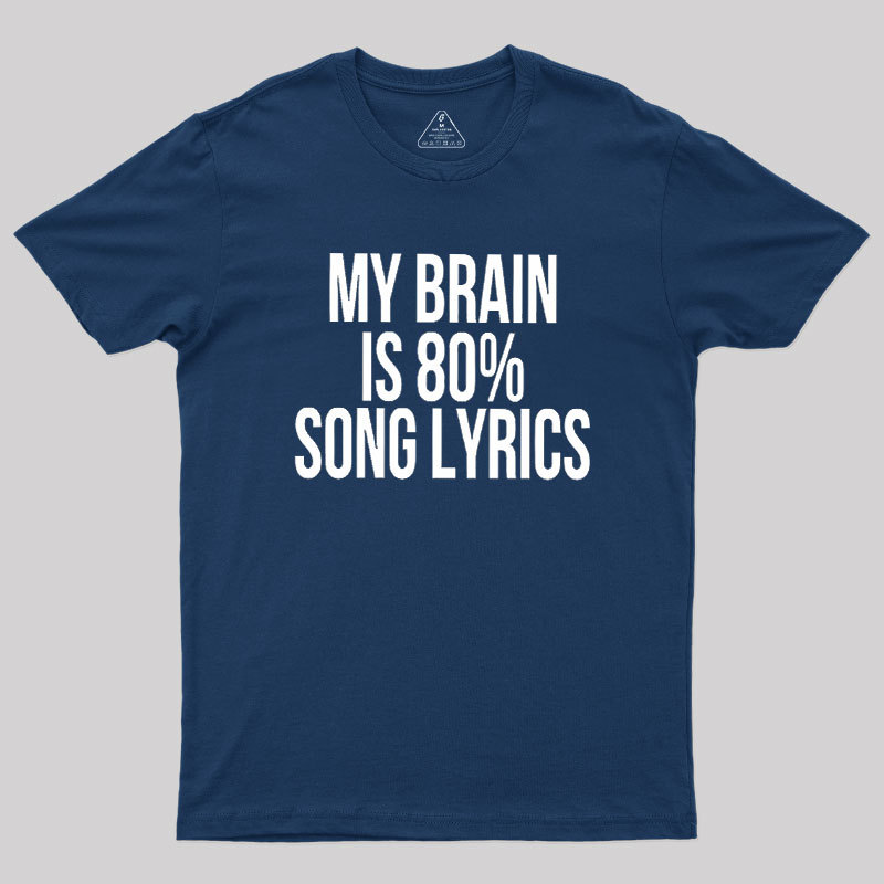 My Brain Is 80% Song Lyrics Geek T-Shirt