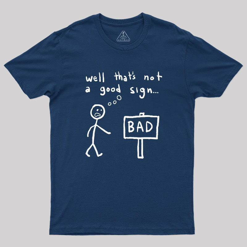 Not A Good Sign Geek T-Shirt