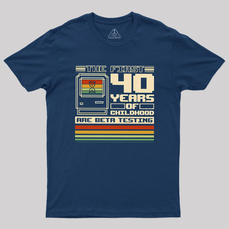 The First 40 Years Of Childhood Geek T-Shirt