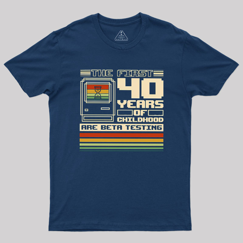 The First 40 Years Of Childhood Geek T-Shirt