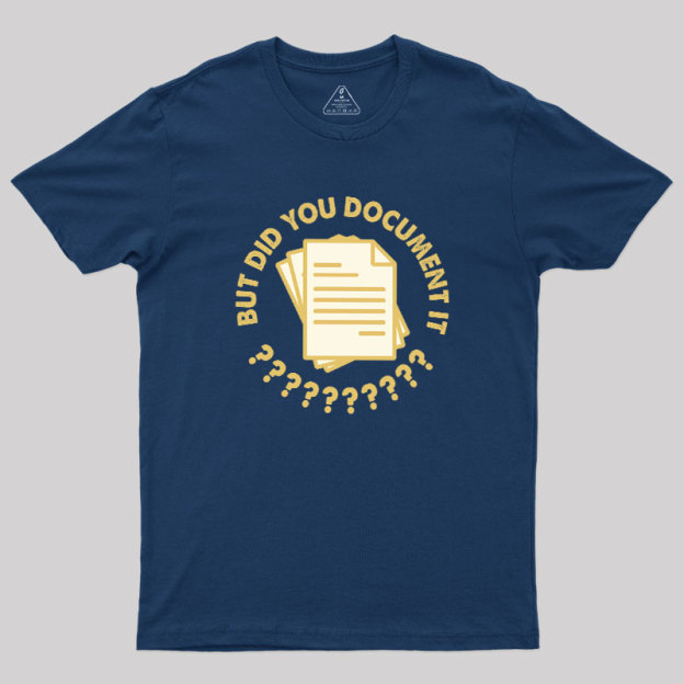 Did You Document It? Geek T-Shirt