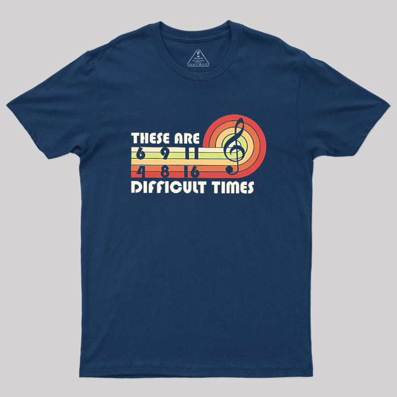 Music Difficult Times Geek T-Shirt
