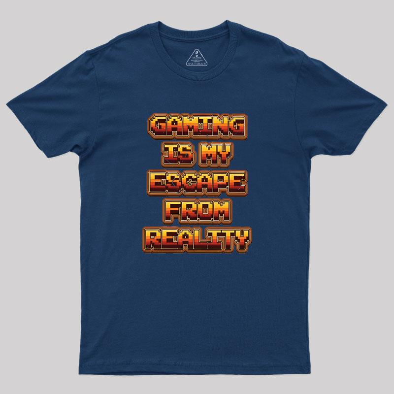Gaming Is My Escape From Reality Geek T-Shirt