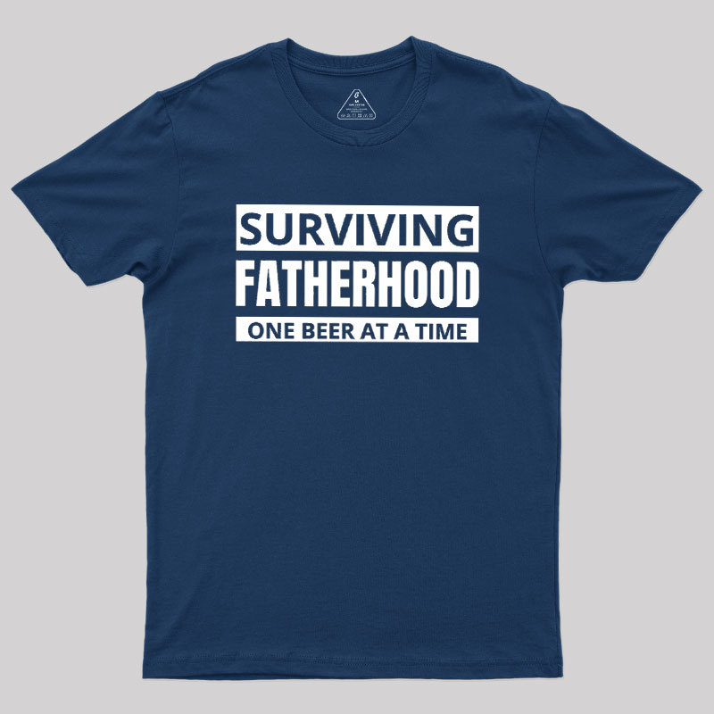 Surviving Fatherhood One Beer At A Time Geek T-Shirt