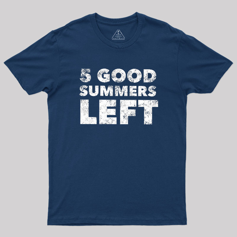 Five Good Summers Left Geek T-Shirt