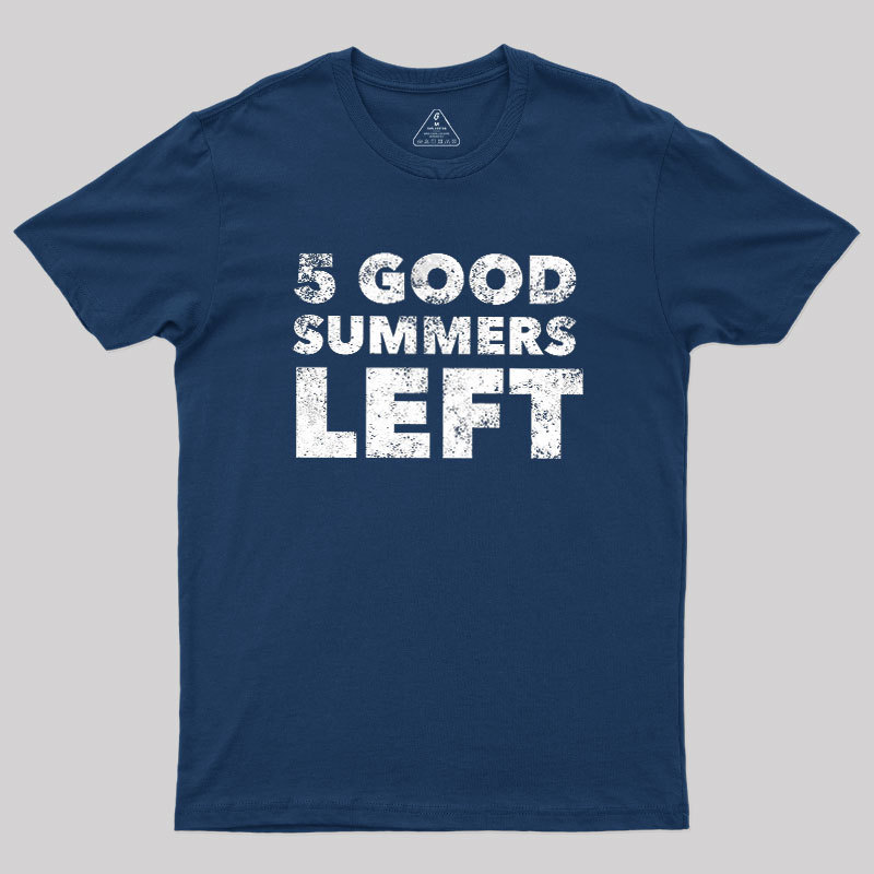 Five Good Summers Left Geek T-Shirt