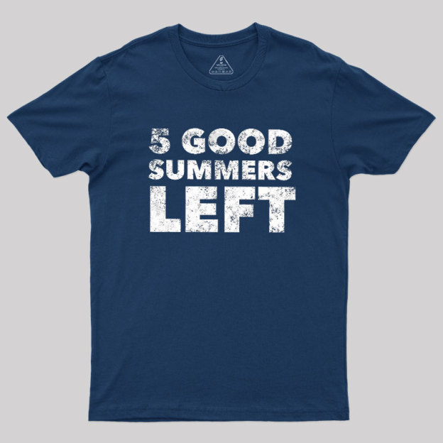 Five Good Summers Left Geek T-Shirt