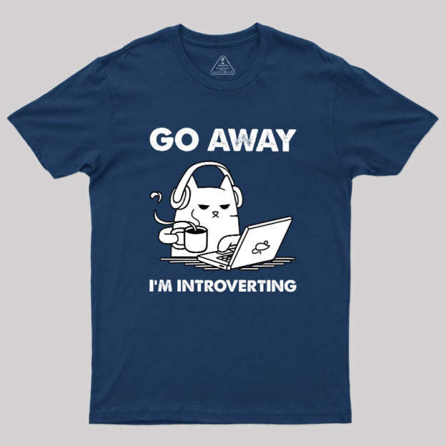 Go Away I'm Introverting Geek T-Shirt