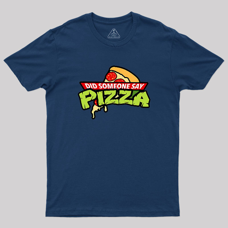 Did Someone Say Pizza Geek T-Shirt