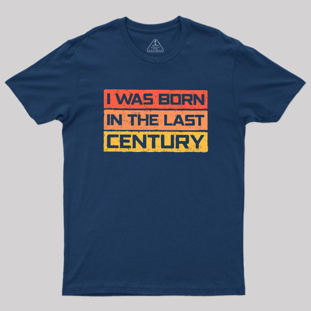 I Was Born in the Last Century Geek T-Shirt