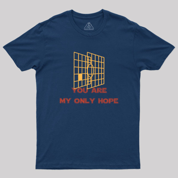 You Are My Only Hope Geek T-Shirt