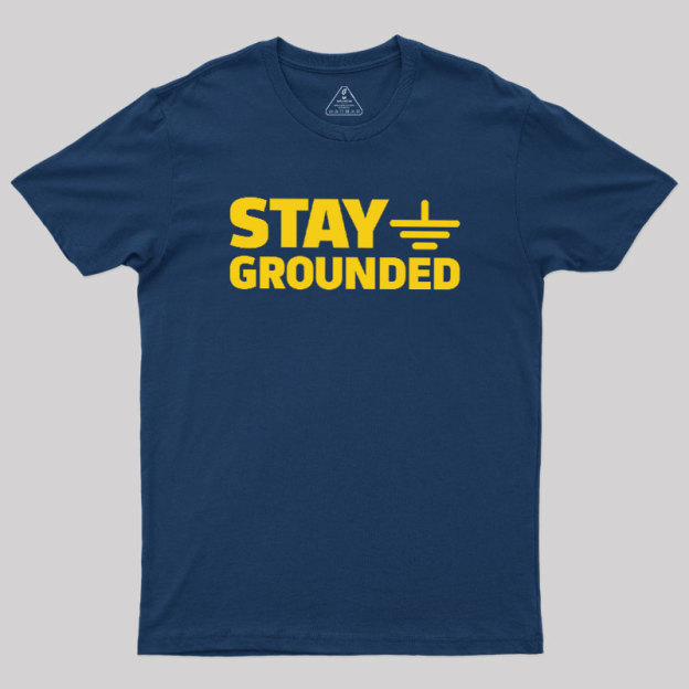 Stay Grounded Geek T-Shirt
