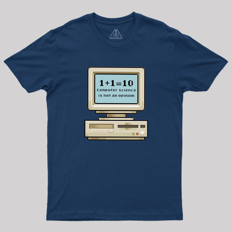 Computer Science Is Not An Opinion Geek T-Shirt