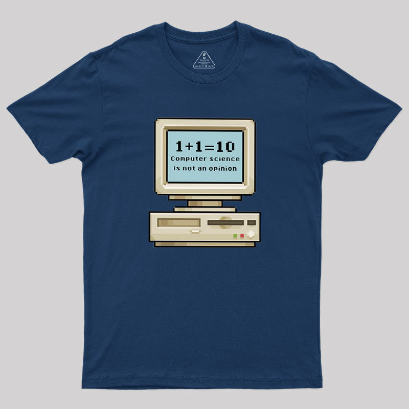 Computer Science Is Not An Opinion Geek T-Shirt