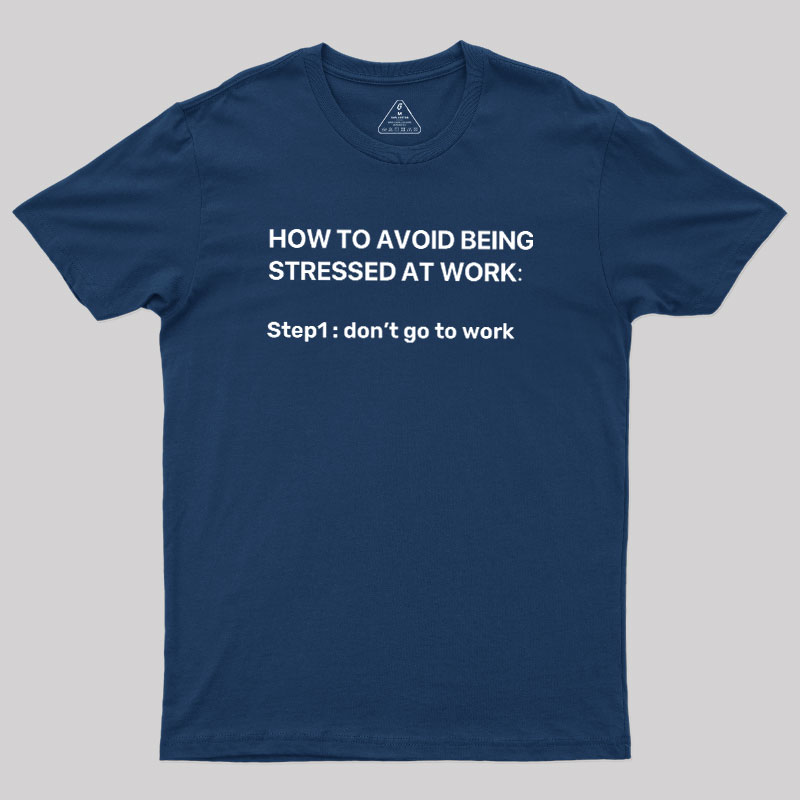 How To Avoid Being Stressed At Work Geek T-Shirt