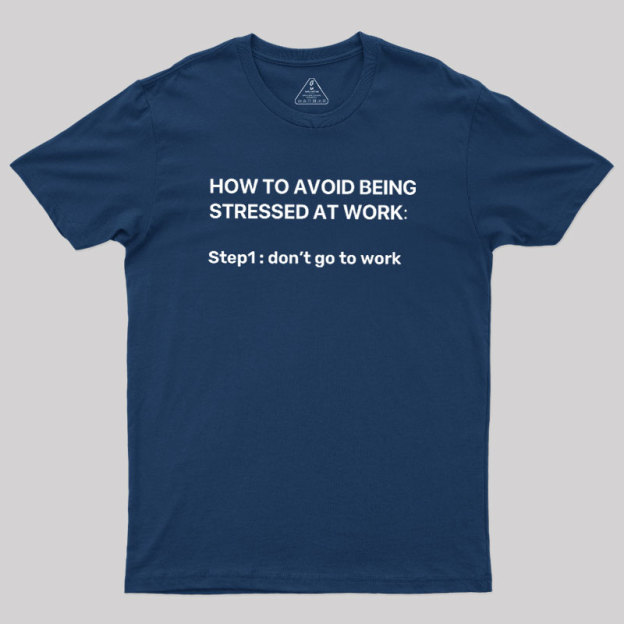 How To Avoid Being Stressed At Work Geek T-Shirt