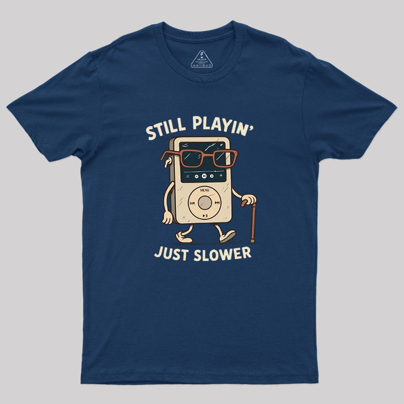 Still Playin Just Slower Geek T-Shirt