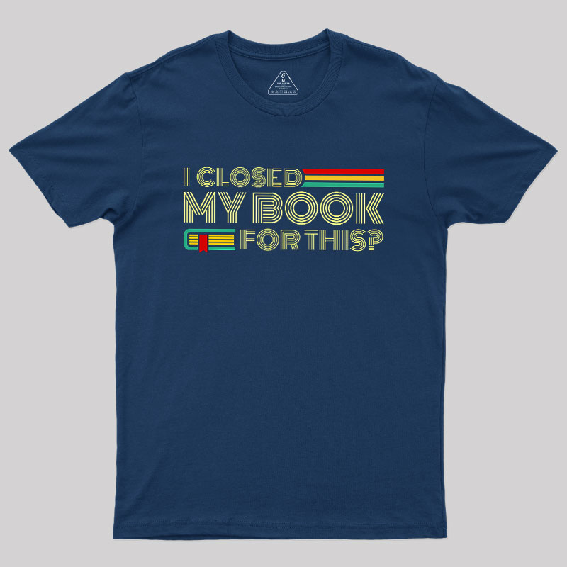 I Closed My Book For This Geek T-Shirt