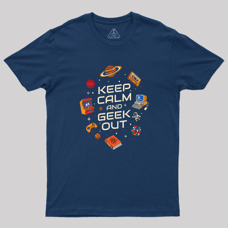 Keep Calm And Geek Out Geek T-Shirt