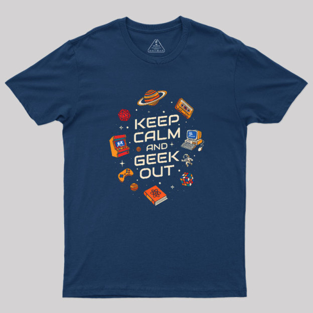 Keep Calm And Geek Out Geek T-Shirt