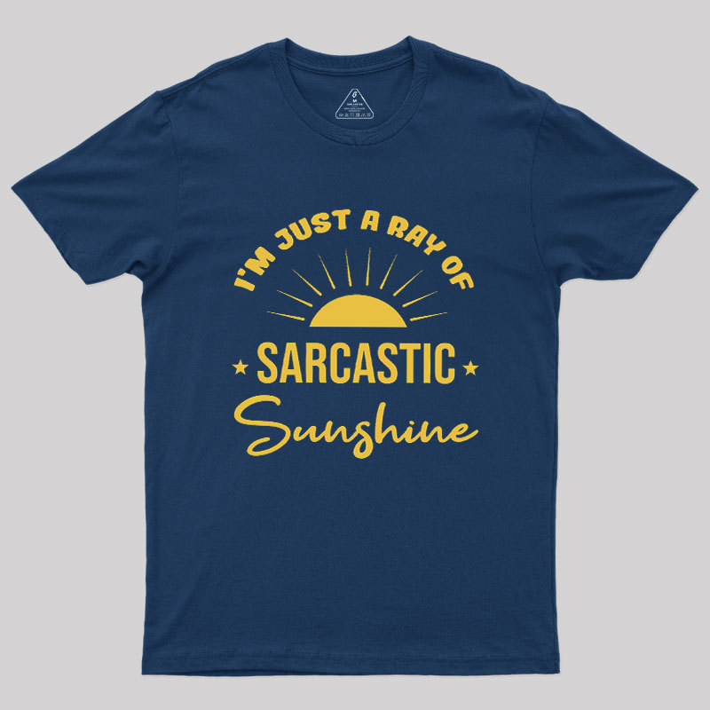 I'm Just A Ray Of Sarcastic Sunshine Geek T-Shirt