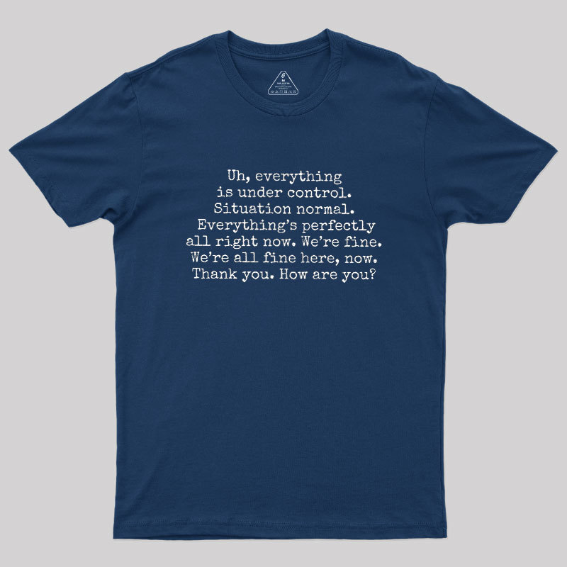 Everything Is Under Control Geek T-Shirt