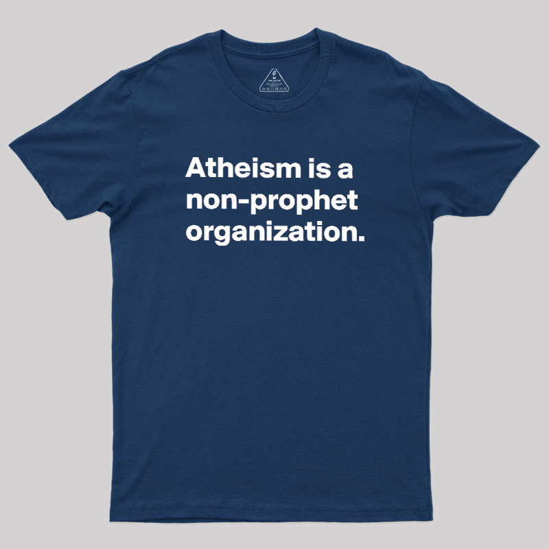 Atheism Is A Non-prophet Organization Geek T-Shirt
