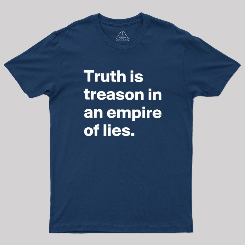 Truth Is Treason In An Empire Of Lies Geek T-Shirt