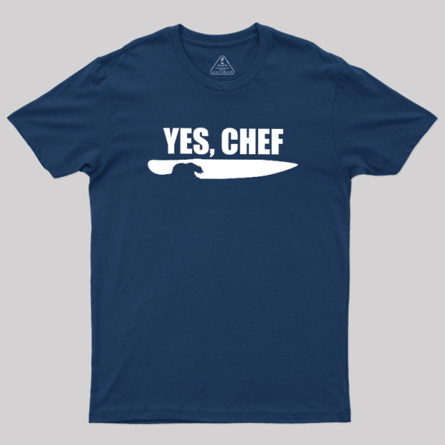 Yes - Chef Geek T-Shirt