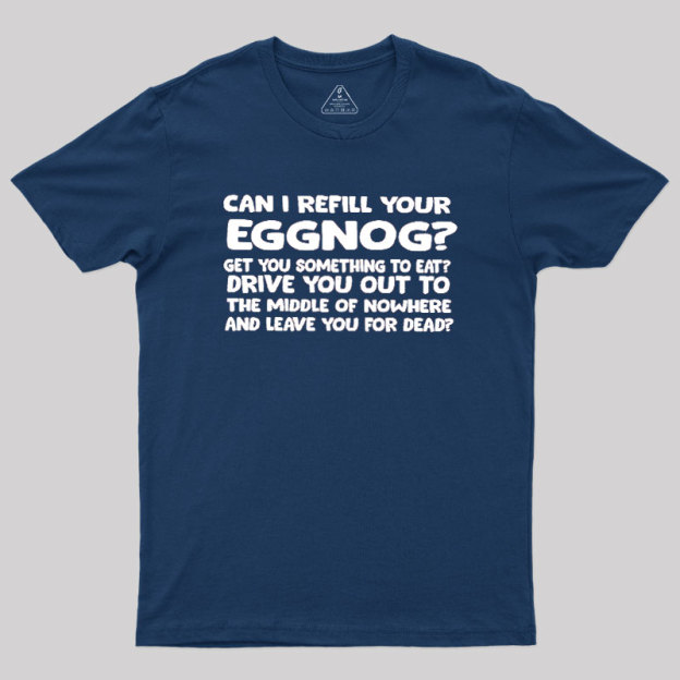 Can I Refill Your Eggnog Geek T-Shirt