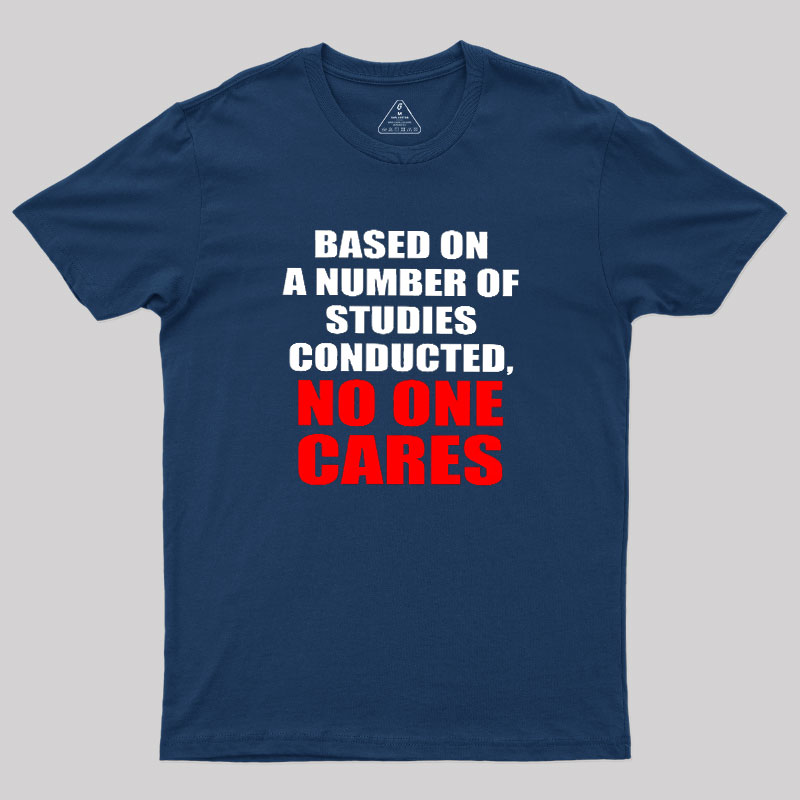 Funny No One Cares Sarcastic Slogan Geek T-Shirt