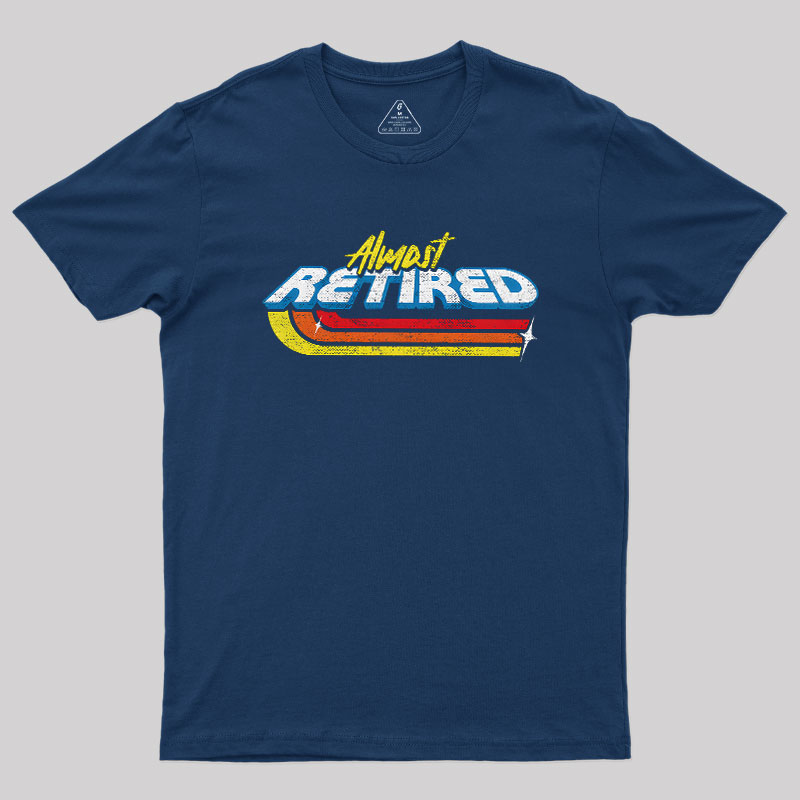 Almost Retired Geek T-Shirt